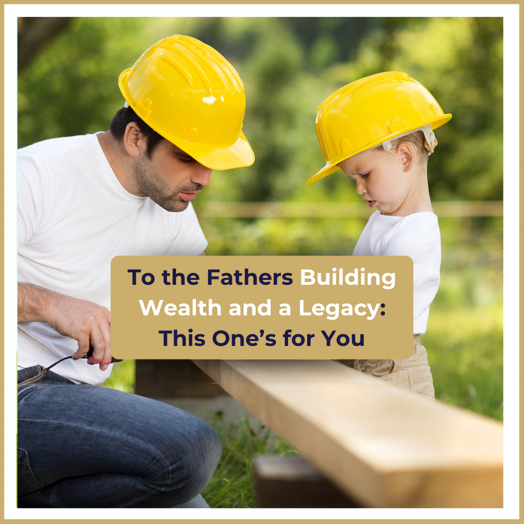 fathers building wealth and a legacy