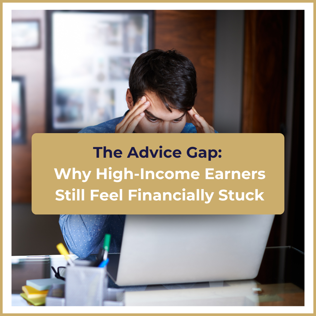 The Advice Gap- Why High-Income Earners Still Feel Financially Stuck