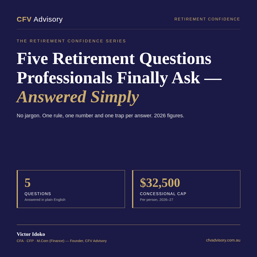 Retirement questions answered simply — Victor Idoko, CFV Advisory: five questions professionals ask, $32,500 concessional cap 2026–27